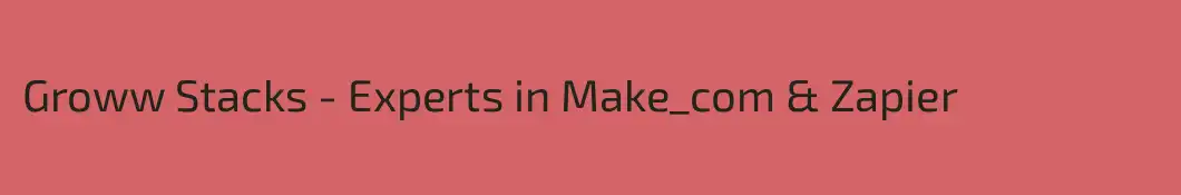 Groww Stacks - Experts in Make_com & Zapier